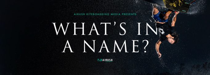 What’s in a name? -The new kitesurfing movie by Airush kiteboarding